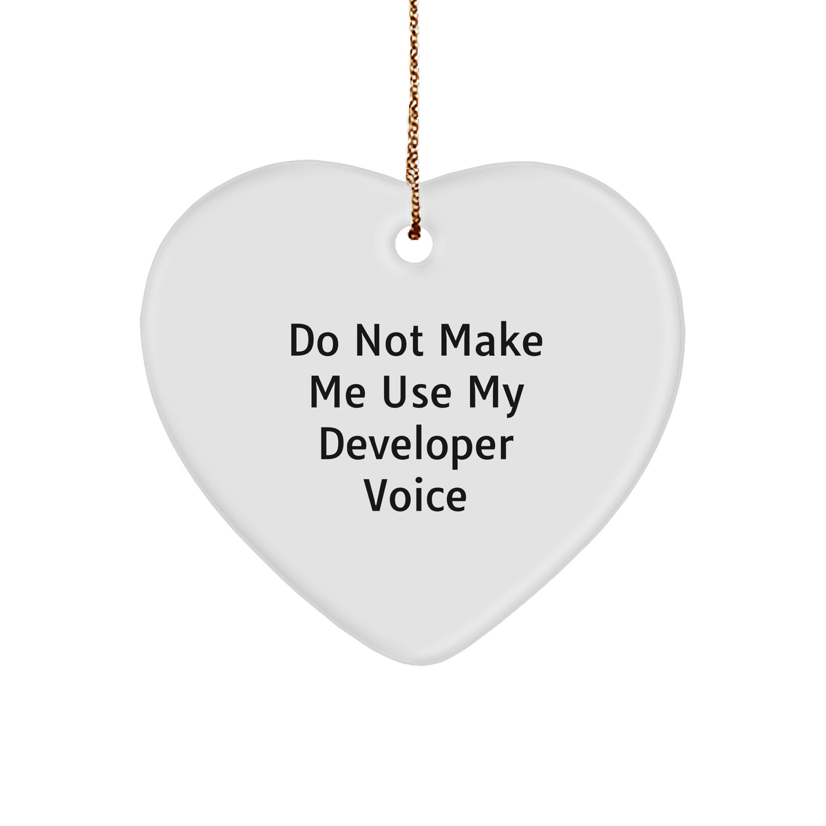 Funny Developer Gifts from Family to Developer Friends - Do Not Make Me Use My Developer Voice Heart Ornament for Christmas - Image 1