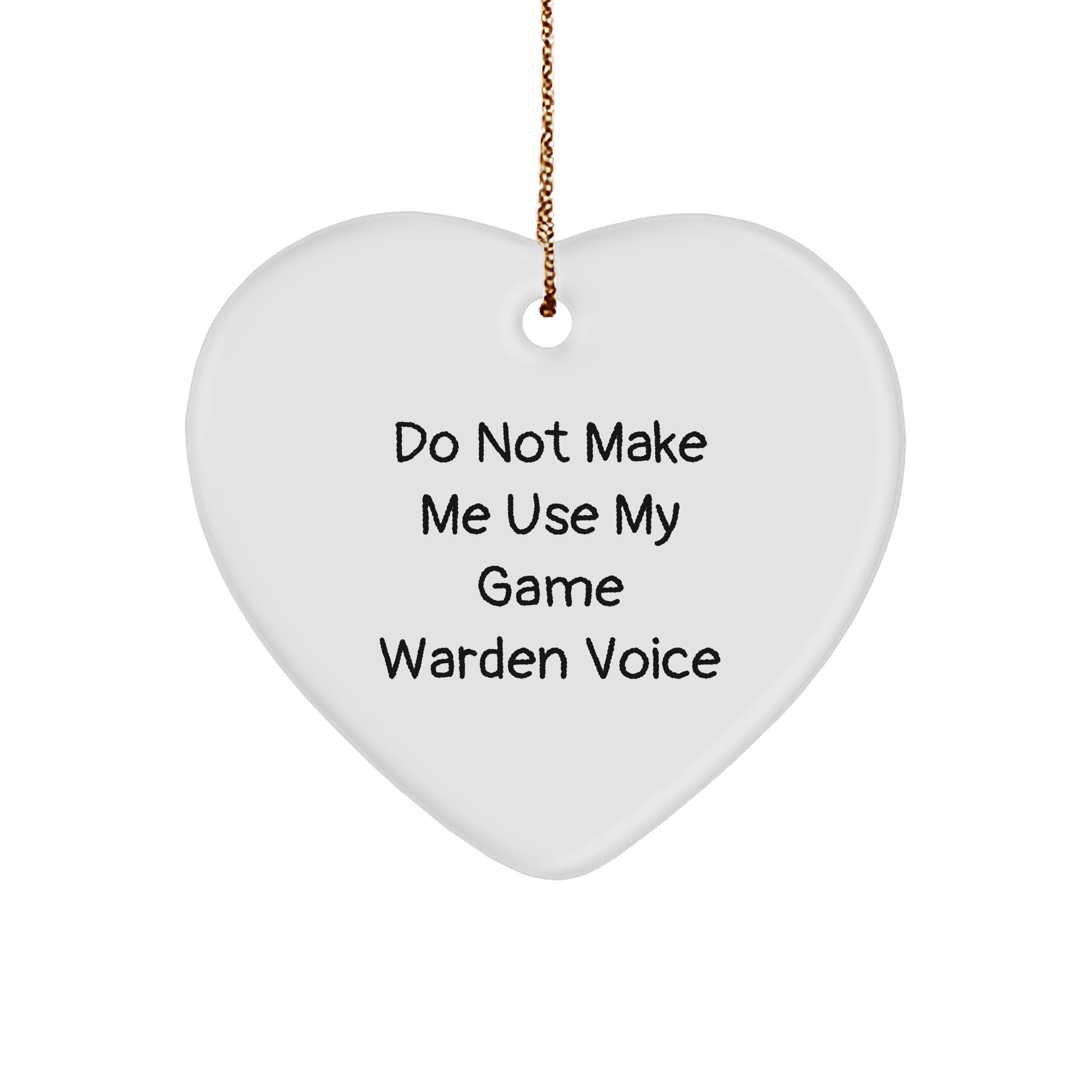 Funny Game Warden Gifts: Do Not Make Me Use My Game Warden Voice Heart Ornament for Christmas, Game Warden Quotes, Fun Gifts for Game Warden Lovers - Image 1