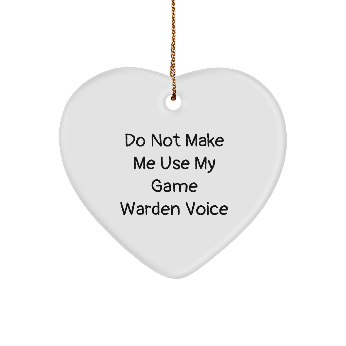 Funny Game Warden Gifts: Do Not Make Me Use My Game Warden Voice Heart Ornament for Christmas, Game Warden Quotes, Fun Gifts for Game Warden Lovers - Image 1