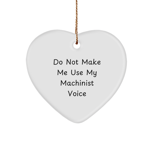 Funny Machinist Gifts from Friends and Family - Heart Ornament with 'Do Not Make Me Use My Machinist Voice' Quote for Christmas - Image 1