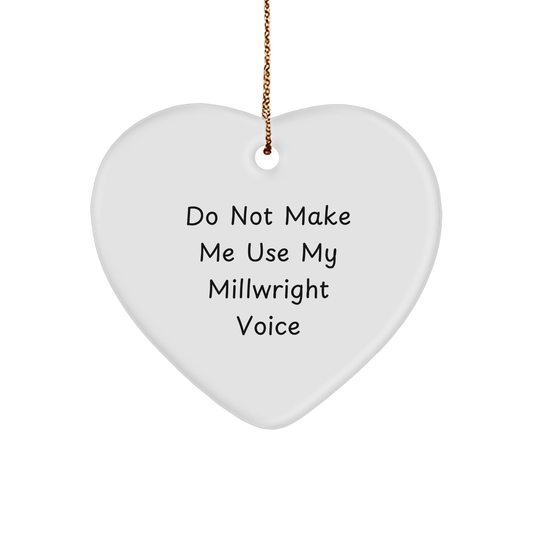 Funny Millwright Gifts: Millwright Humor Heart Ornament for Christmas, Gifts from Coworkers, Unique Present for Millwrights and Friends Who Say Do Not Make Me Use My Millwright Voice - Image 1