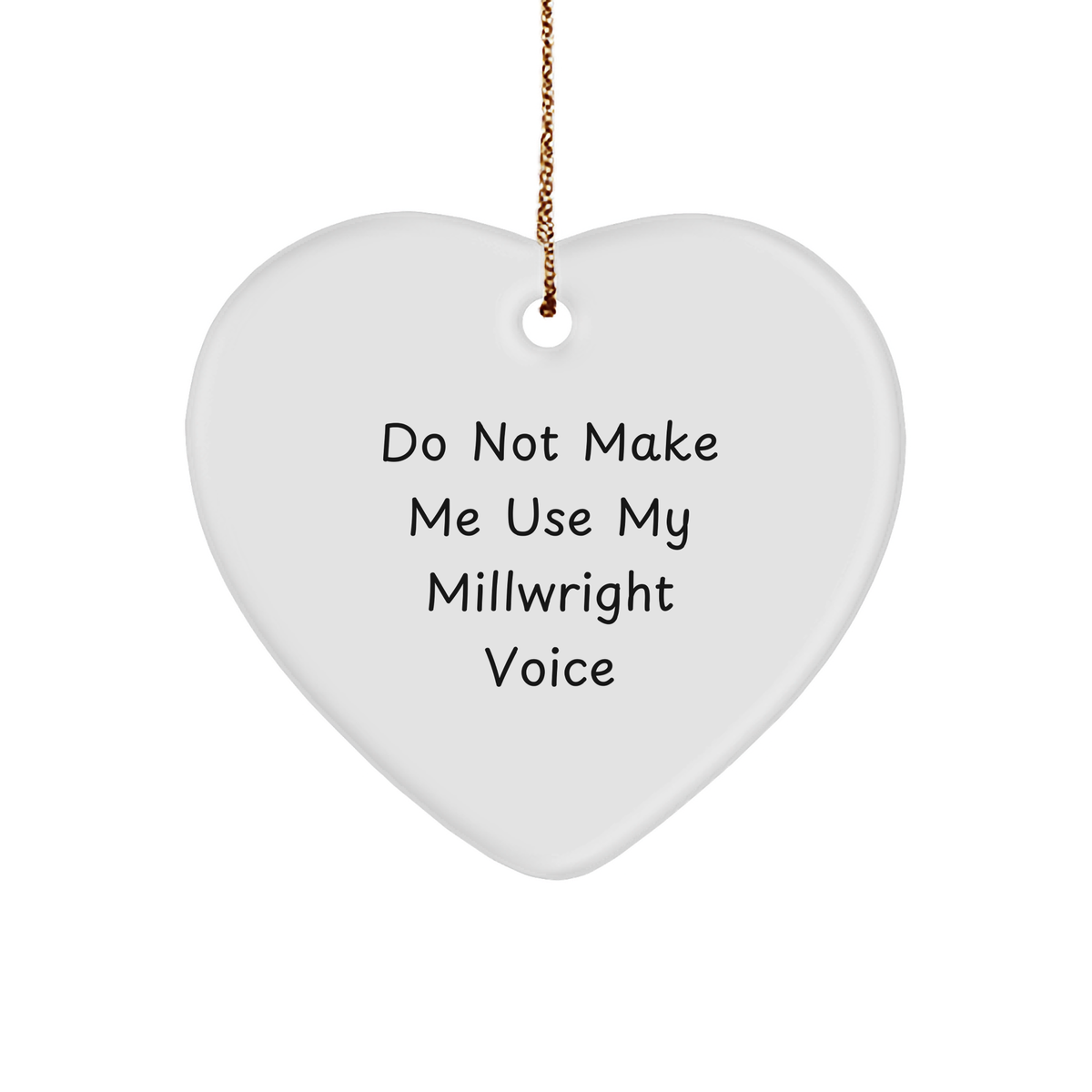 Funny Millwright Gifts: Millwright Humor Heart Ornament for Christmas, Gifts from Coworkers, Unique Present for Millwrights and Friends Who Say Do Not Make Me Use My Millwright Voice - Image 1
