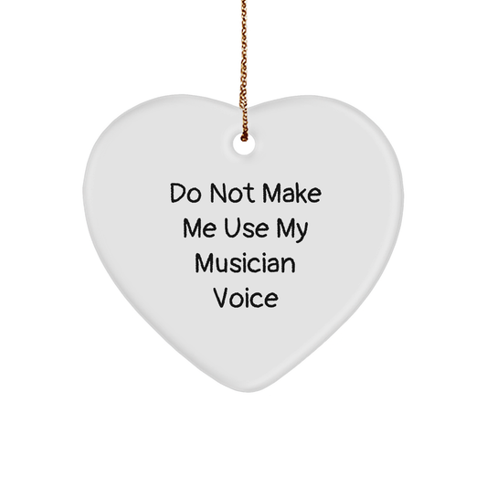 Funny Musician Gifts from Friends or Family - Heart Ornament 'Do Not Make Me Use My Musician Voice' for Christmas - Image 1