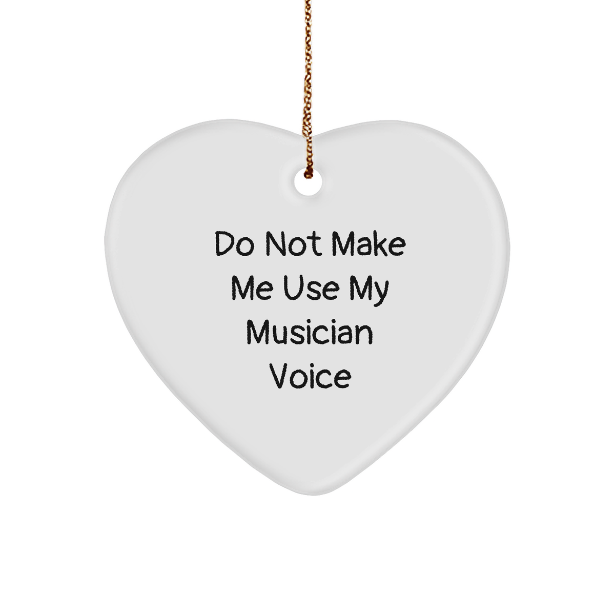 Funny Musician Gifts from Friends or Family - Heart Ornament 'Do Not Make Me Use My Musician Voice' for Christmas - Image 1