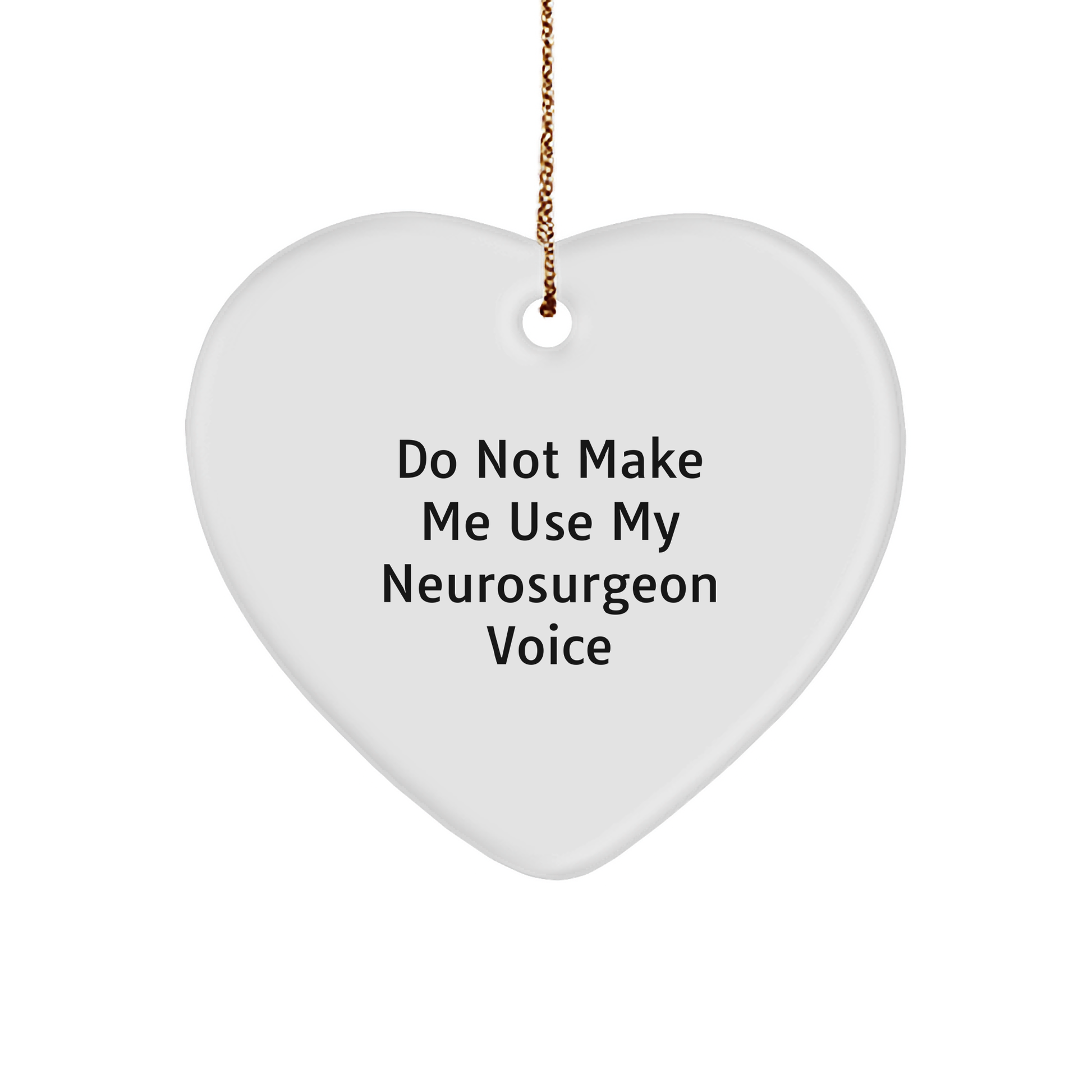 Funny Neurosurgeon Gifts from Friends for Him - Christmas Unique Heart Ornaments with 'Do Not Make Me Use My Neurosurgeon Voice' Quote - Image 1