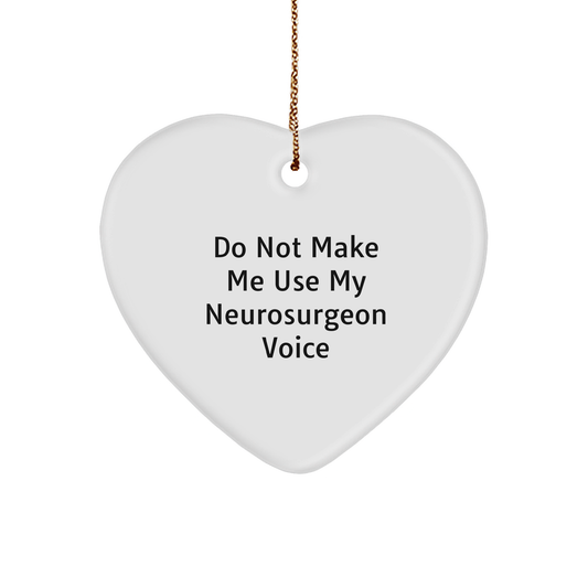 Funny Neurosurgeon Gifts from Friends for Him - Christmas Unique Heart Ornaments with 'Do Not Make Me Use My Neurosurgeon Voice' Quote - Image 1