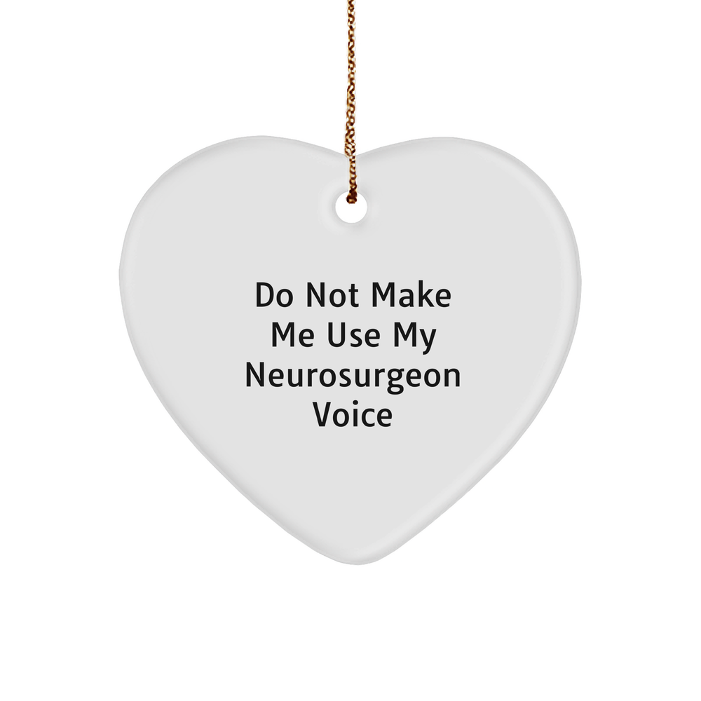 Funny Neurosurgeon Gifts from Friends for Him - Christmas Unique Heart Ornaments with 'Do Not Make Me Use My Neurosurgeon Voice' Quote - Image 1