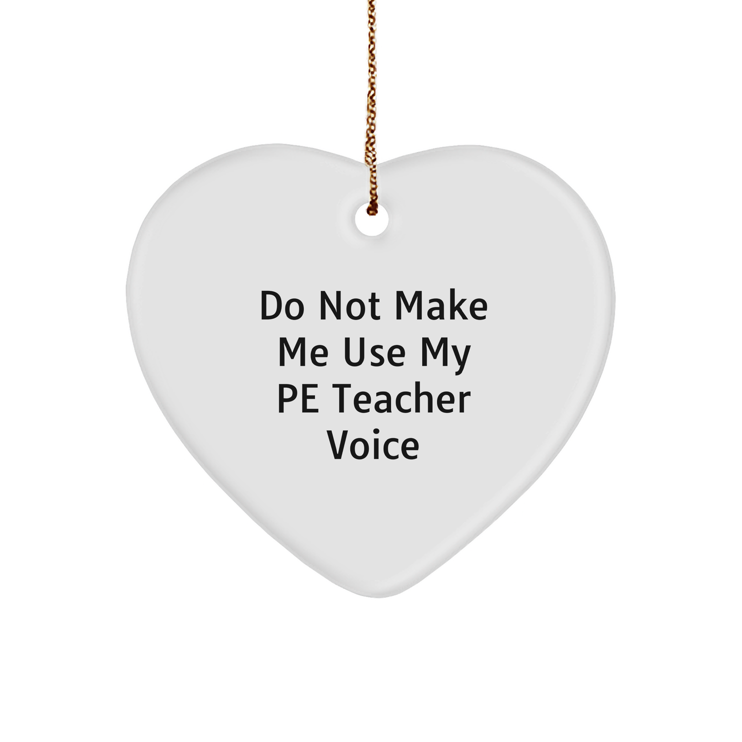 Funny PE Teacher Gifts from Friends for PE Teacher, 'Do Not Make Me Use My PE Teacher Voice' Heart Ornament, Christmas Unique - Image 1