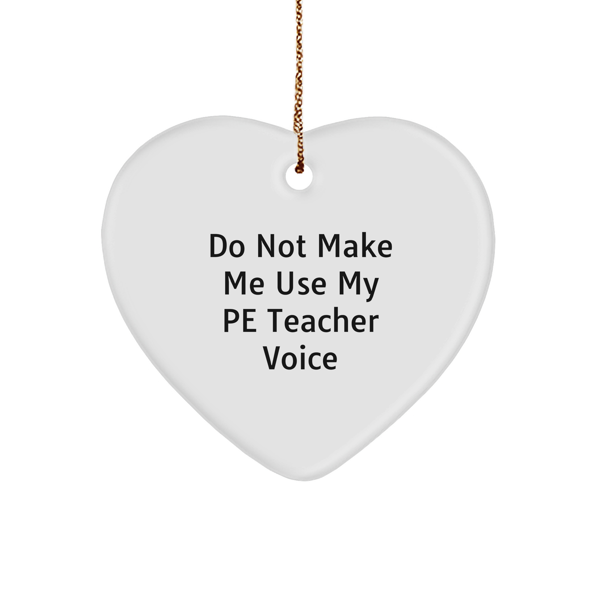Funny PE Teacher Gifts from Friends for PE Teacher, 'Do Not Make Me Use My PE Teacher Voice' Heart Ornament, Christmas Unique - Image 1