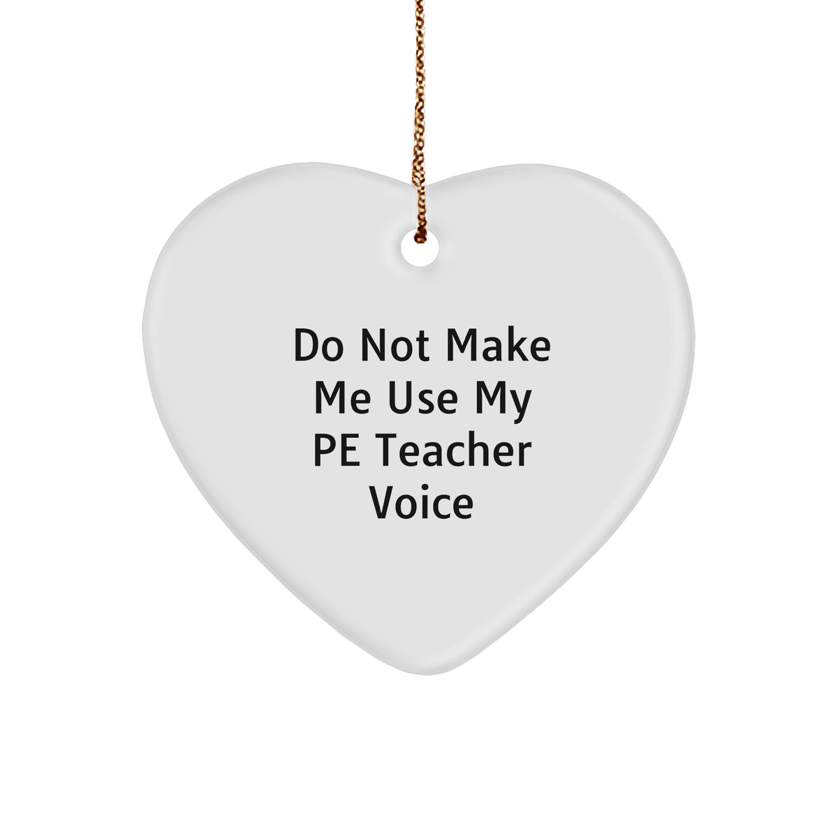 Funny PE Teacher Gifts from Friends for PE Teacher, 'Do Not Make Me Use My PE Teacher Voice' Heart Ornament, Christmas Unique - Image 1