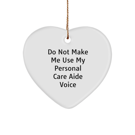 Fun Personal Care Aide Gifts from Friends and Family - Heart Ornament with Do Not Make Me Use My Personal Care Aide Voice Quote, Christmas Unique - Image 1