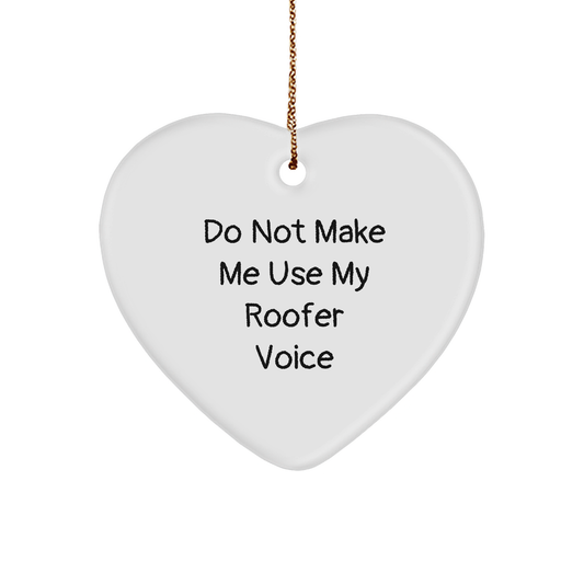 Funny Roofer Gifts from Friends for Christmas - Heart Ornament with 'Do Not Make Me Use My Roofer Voice' Quote - Image 1