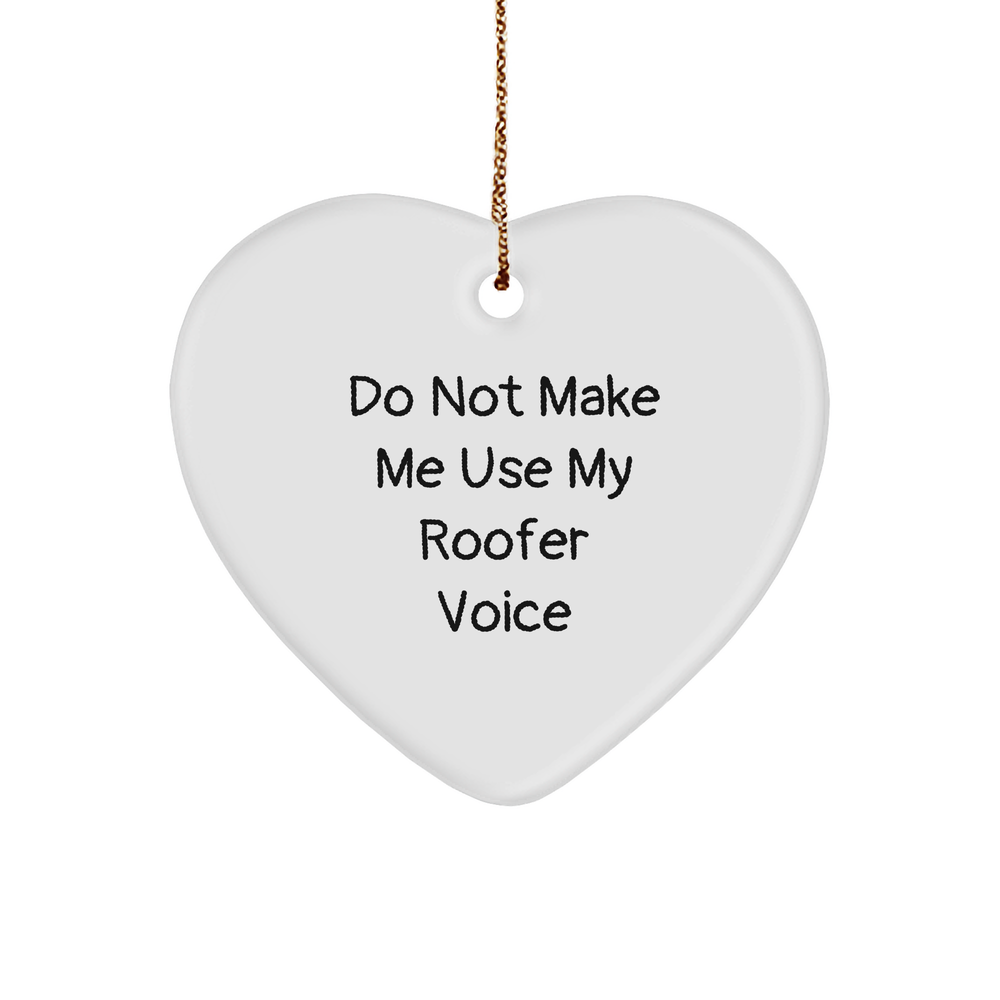 Funny Roofer Gifts from Friends for Christmas - Heart Ornament with 'Do Not Make Me Use My Roofer Voice' Quote - Image 1