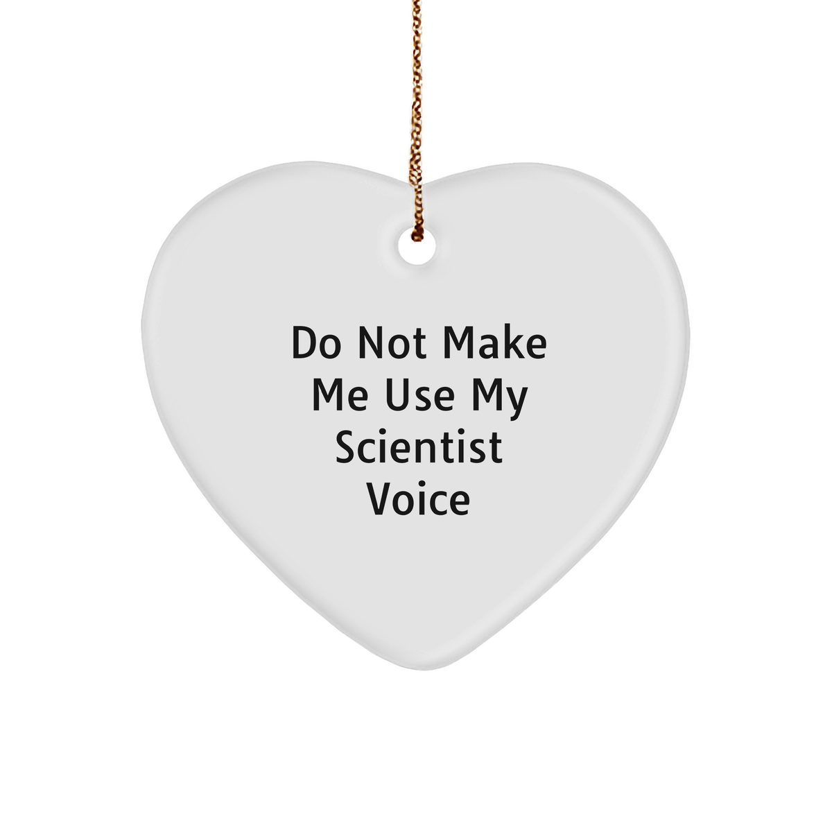 Funny Scientist Heart Ornament Gifts from Men to Friends - 'Do Not Make Me Use My Scientist Voice' - Unique Christmas Ornament - Image 1