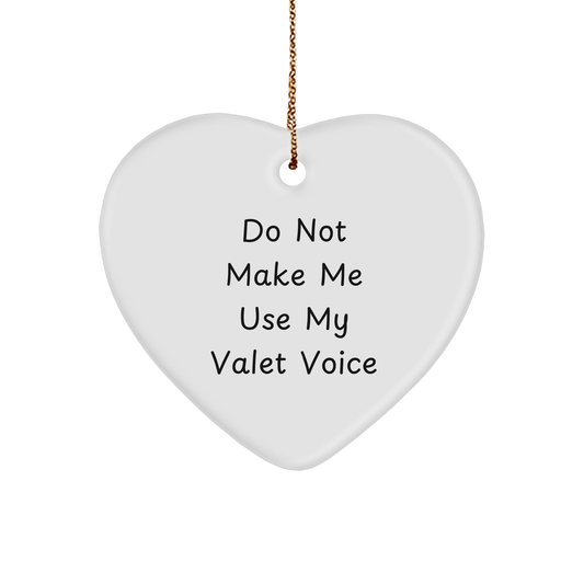 Valet Heart Ornament Gifts from Men, Funny 'Do Not Make Me Use My Valet Voice' Quote, Heart Shaped, Christmas Unique Gifts for Valet - Image 1