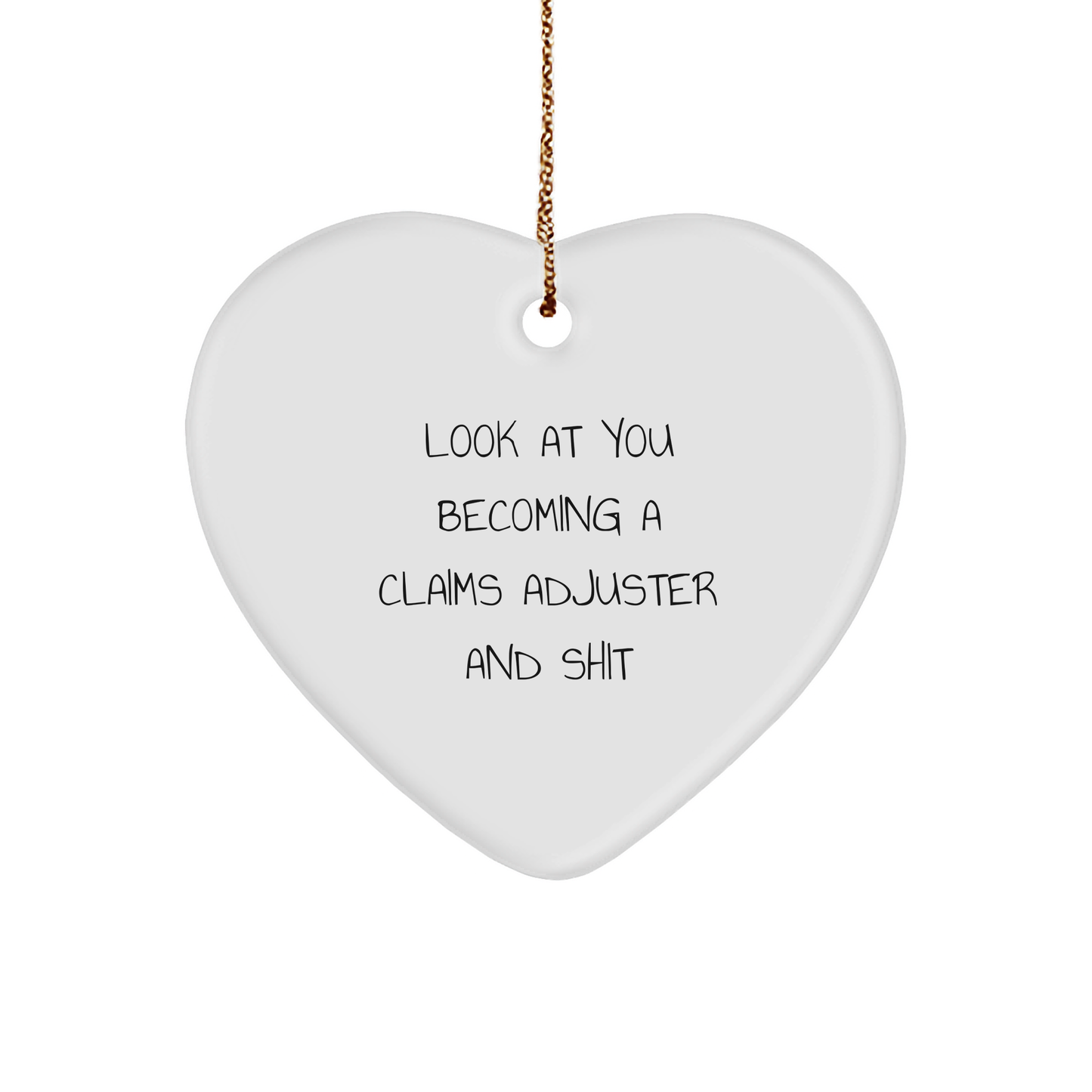 Fun Claims Adjuster Heart Ornament, Gifts from Friends for Men, Unique Christmas Unique Gifts for Claims Adjuster, 'Look At You Becoming A Claims Adjuster And Shit' Funny Quote - Image 1