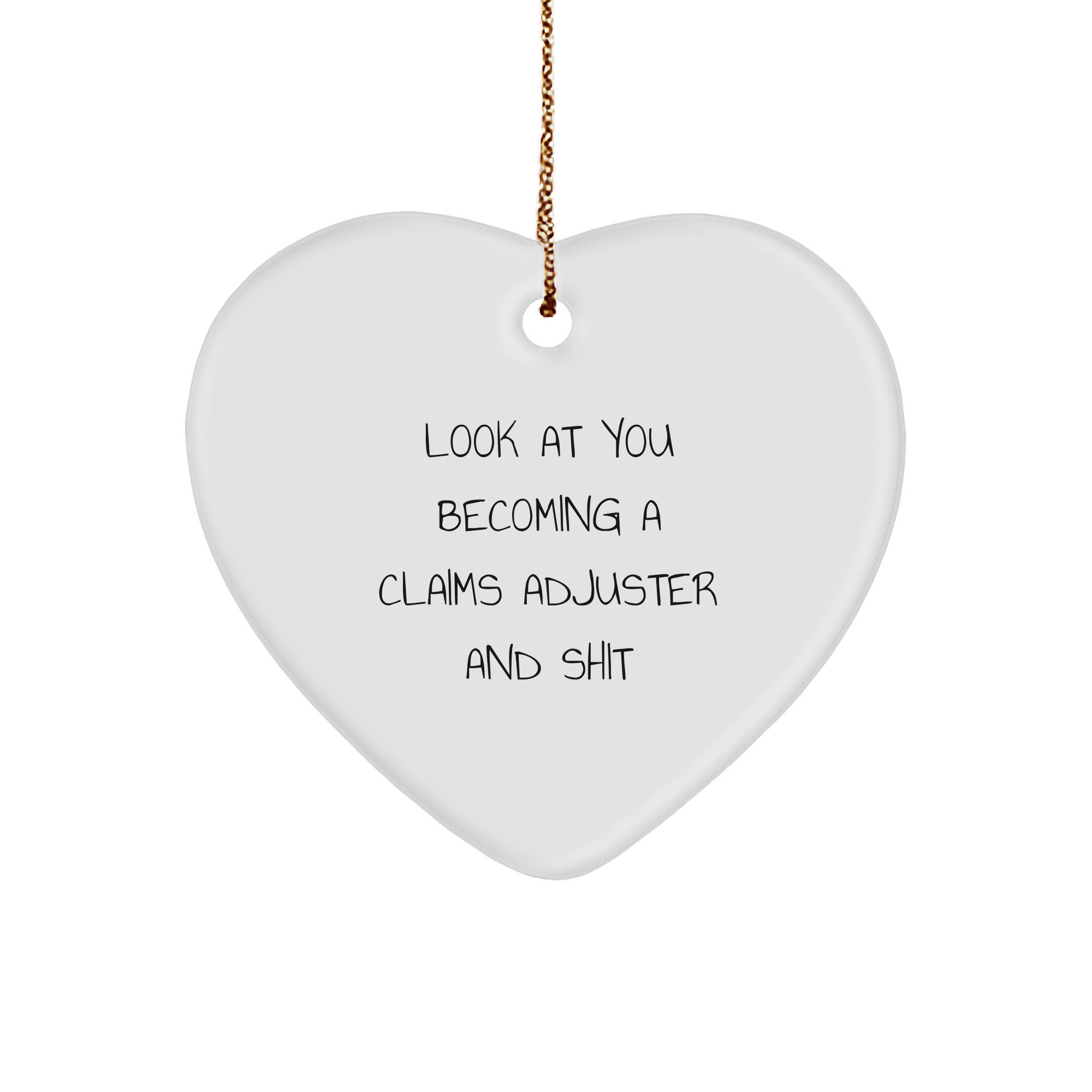 Fun Claims Adjuster Heart Ornament, Gifts from Friends for Men, Unique Christmas Unique Gifts for Claims Adjuster, 'Look At You Becoming A Claims Adjuster And Shit' Funny Quote - Image 1