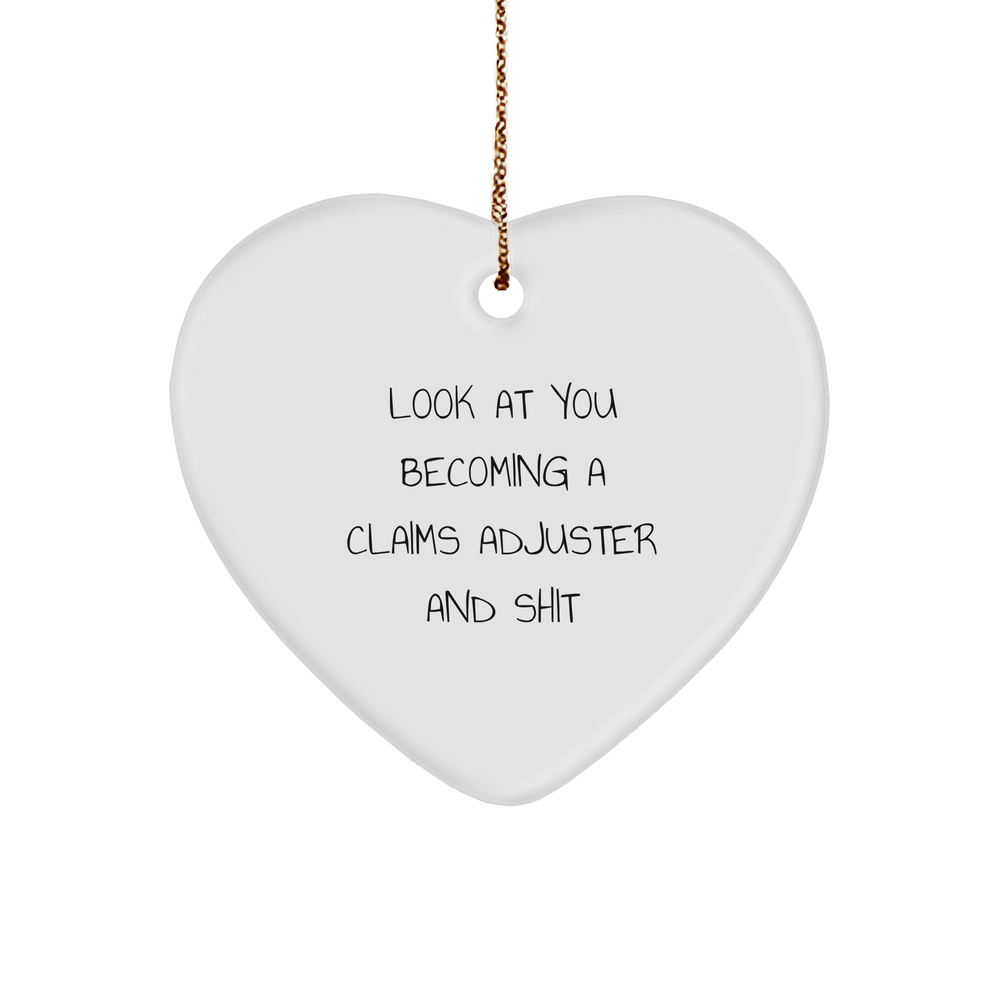 Fun Claims Adjuster Heart Ornament, Gifts from Friends for Men, Unique Christmas Unique Gifts for Claims Adjuster, 'Look At You Becoming A Claims Adjuster And Shit' Funny Quote - Image 1