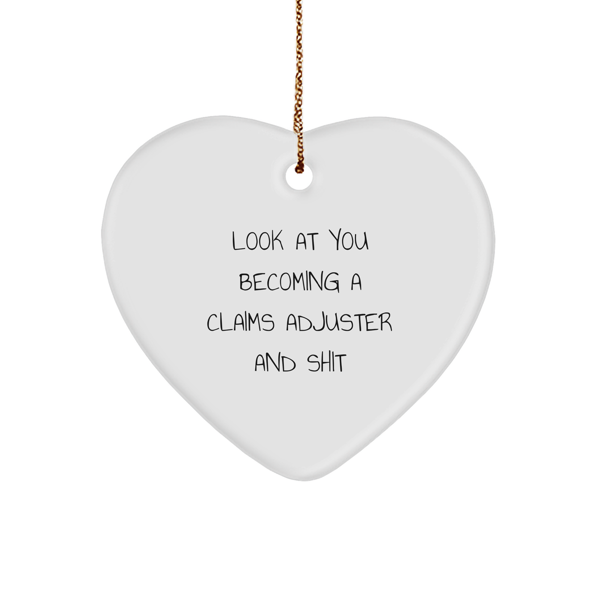 Fun Claims Adjuster Heart Ornament, Gifts from Friends for Men, Unique Christmas Unique Gifts for Claims Adjuster, 'Look At You Becoming A Claims Adjuster And Shit' Funny Quote - Image 1