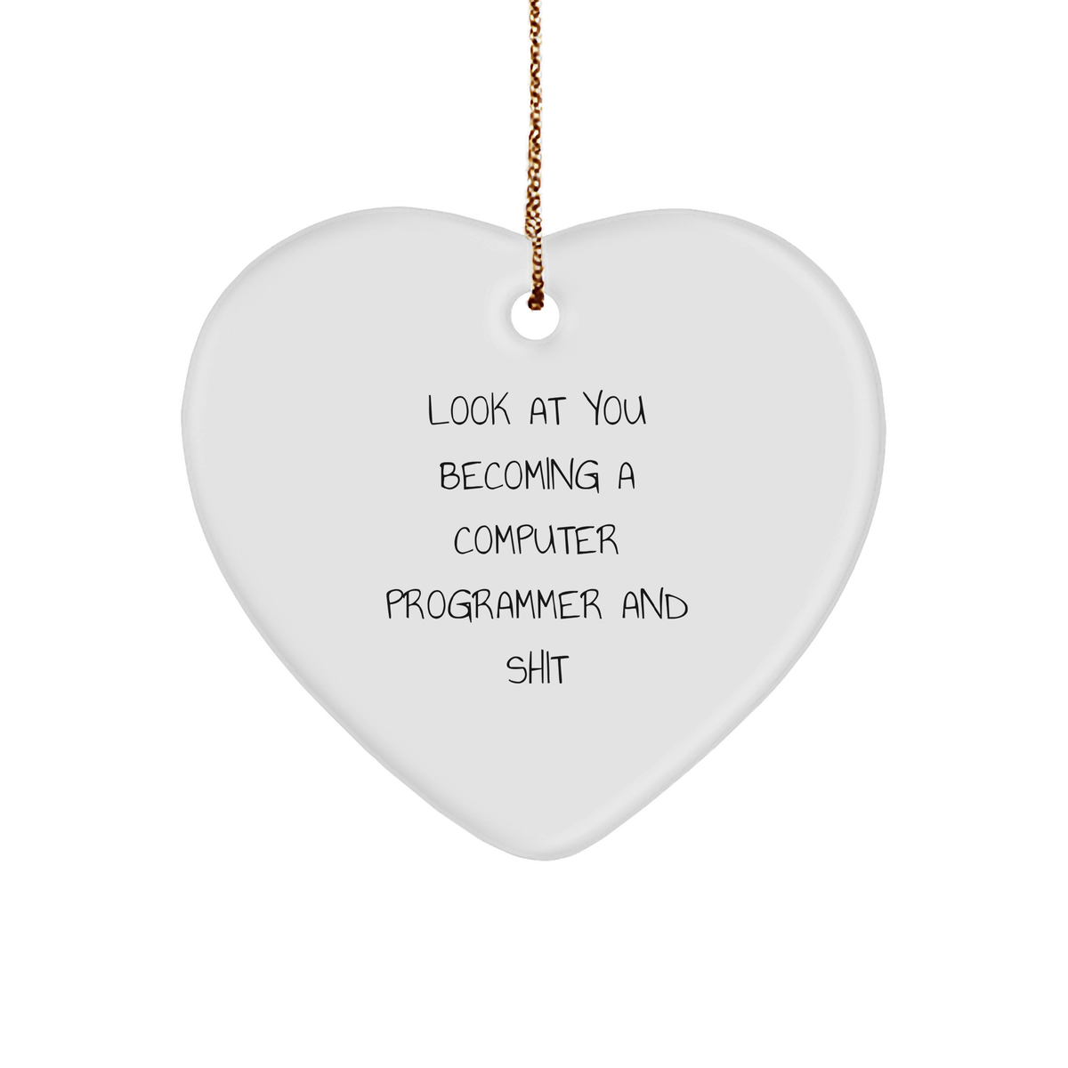 Funny Computer Programmer Heart Ornament Gifts from Friends, Coworkers, or Family, 'Look At You Becoming A Computer Programmer And Shit' for Christmas - Image 1