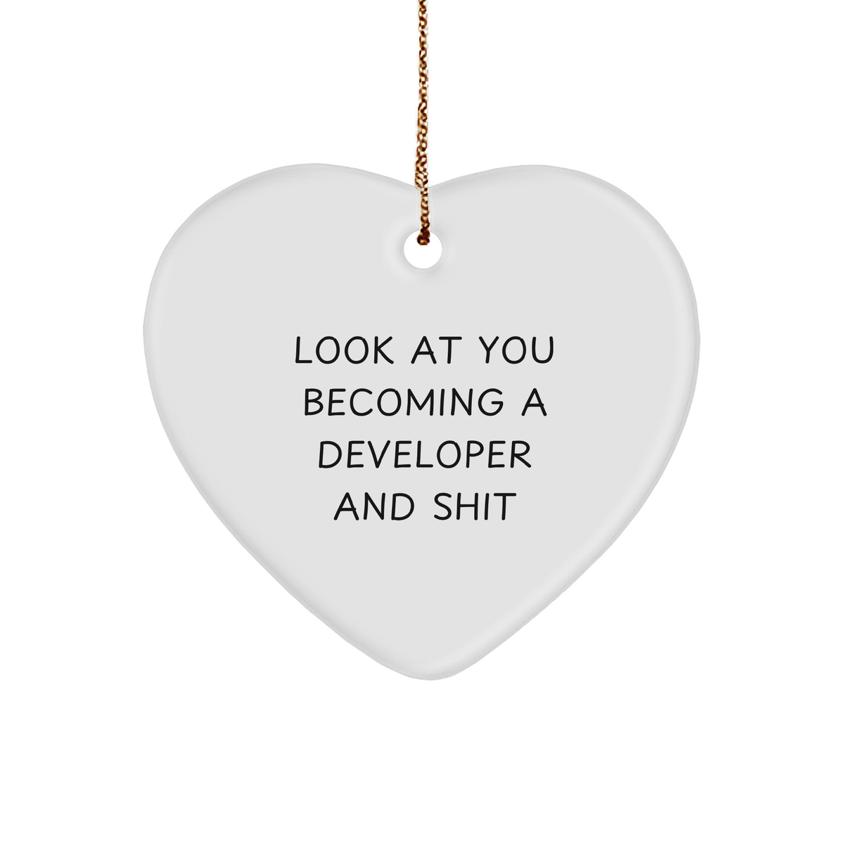 Developer Gifts from Friends, Funny Heart Ornament for Christmas, 'Look At You Becoming A Developer And Shit' Quote, Gifts for Developer Men - Image 1