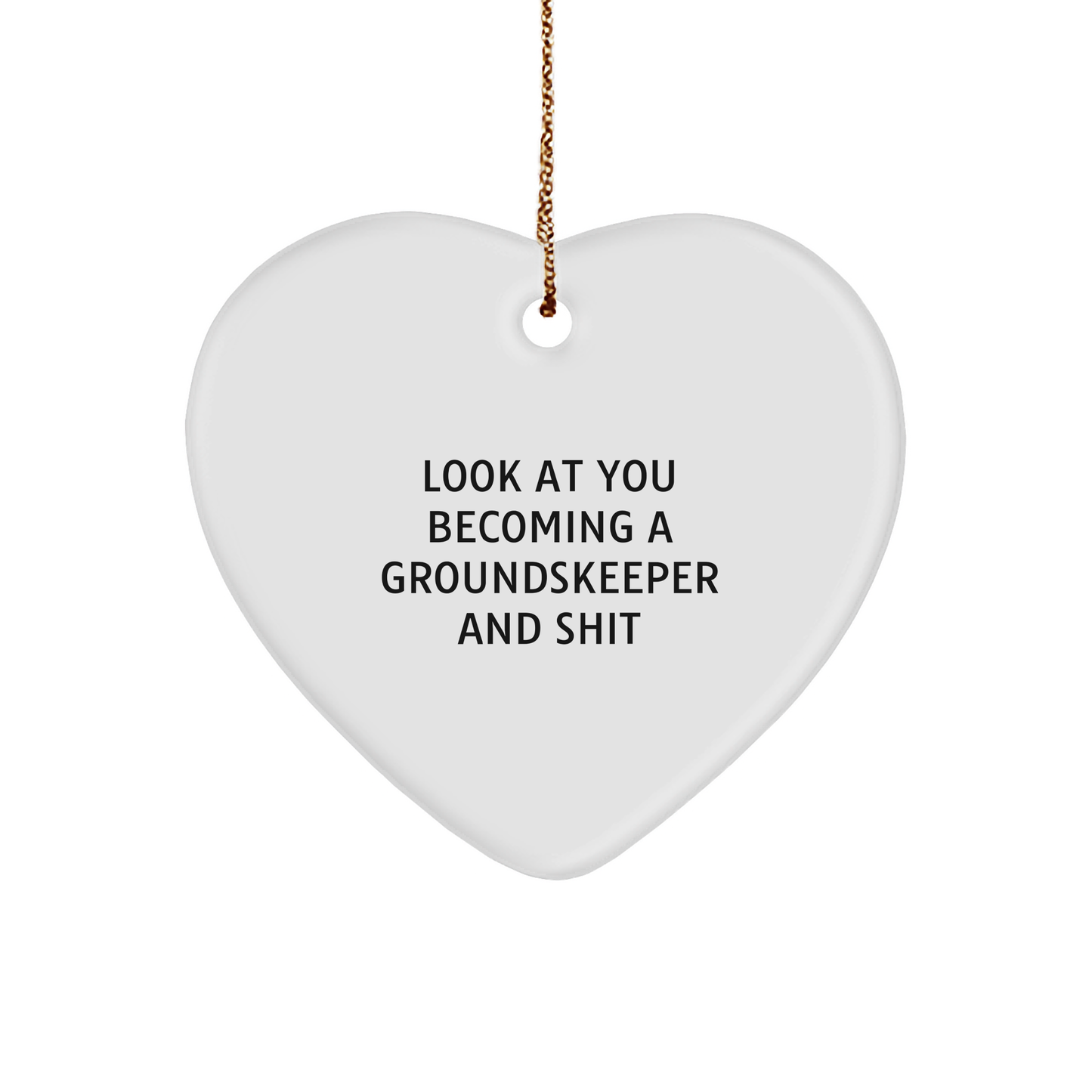 Funny groundskeeper Gifts for Friends from, Unique White Heart Ornament Quote Look At You Becoming A groundskeeper And Shit, Gifts for groundskeeper, Christmas Unique Gifts from Men - Image 1