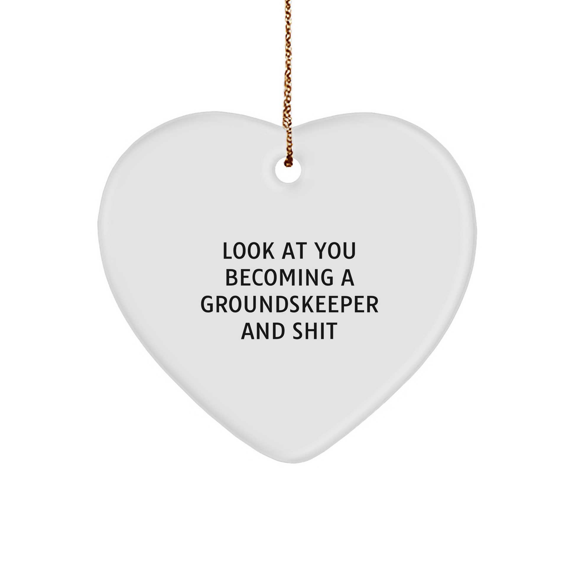 Funny groundskeeper Gifts for Friends from, Unique White Heart Ornament Quote Look At You Becoming A groundskeeper And Shit, Gifts for groundskeeper, Christmas Unique Gifts from Men - Image 1