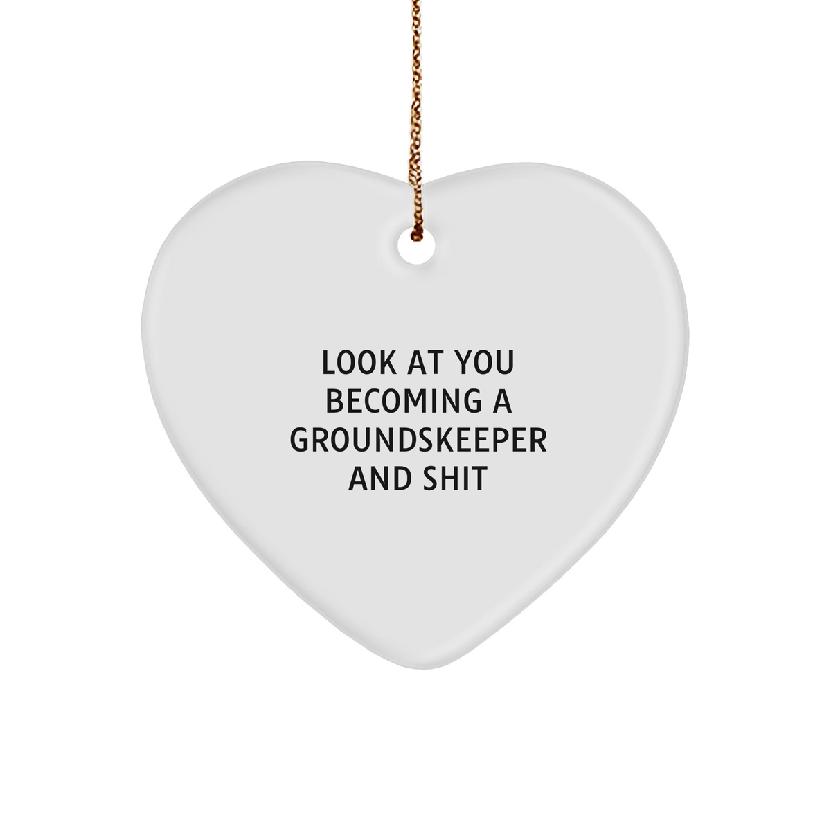 Funny groundskeeper Gifts for Friends from, Unique White Heart Ornament Quote Look At You Becoming A groundskeeper And Shit, Gifts for groundskeeper, Christmas Unique Gifts from Men - Image 1