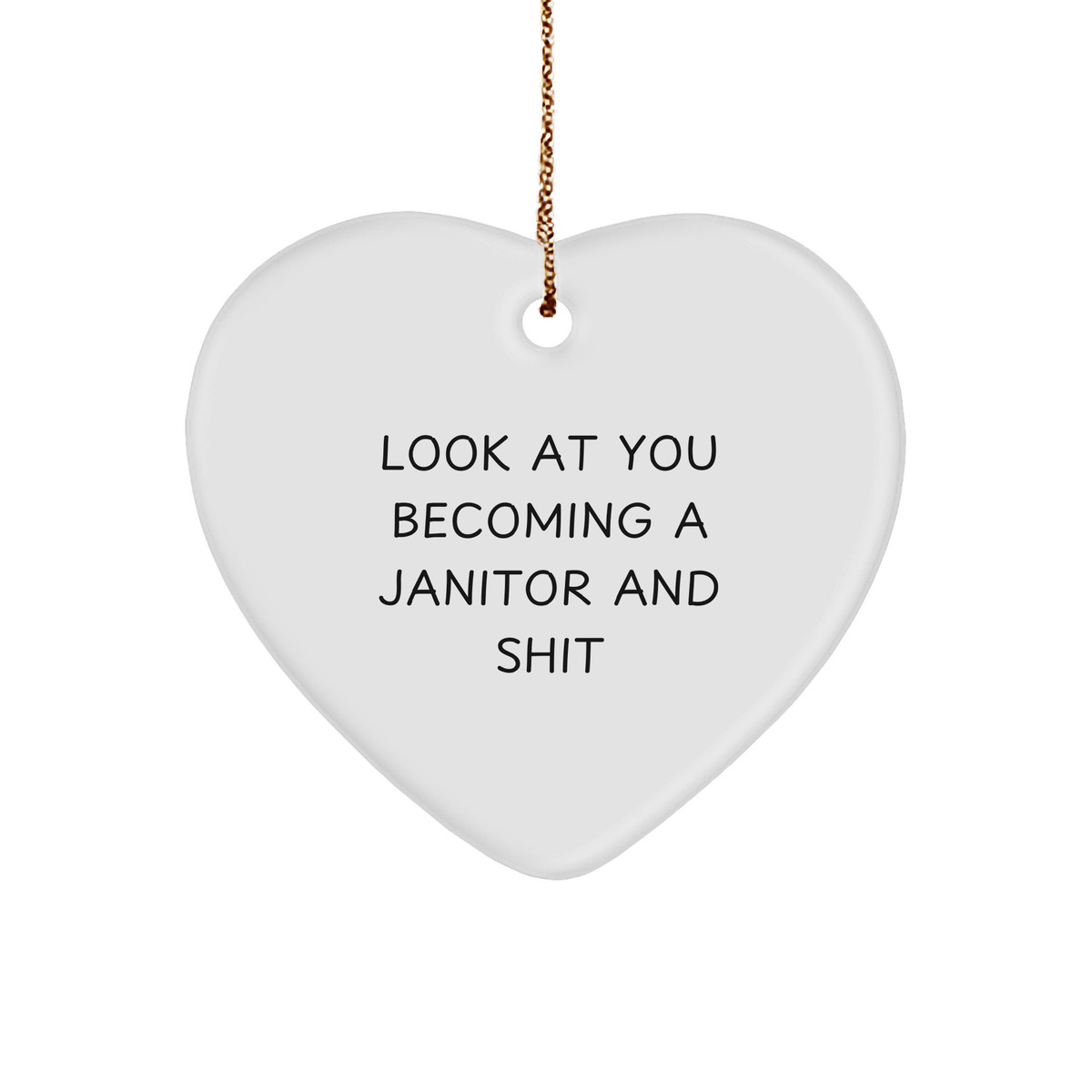Funny Janitor Gifts, Heart Ornament for Men, 'Look At You Becoming A Janitor And Shit' Quote, Gifts from Friends to Coworkers, Unique Christmas Unique Gifts for Janitor - Image 1