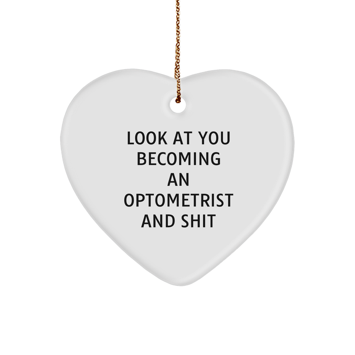 Funny Optometrist Gifts from Friends, Heart Ornament with 'Look At You Becoming An Optometrist And Shit', Christmas Unique Gifts for Optometrist - Image 1