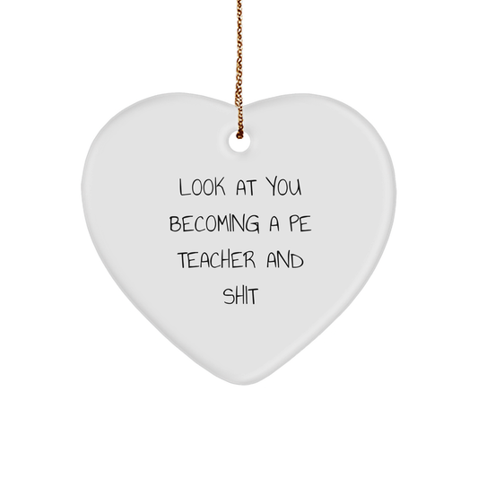 Funny PE Teacher Gifts for Men from Friends - Heart Ornament with 'Look At You Becoming A Pe Teacher And Shit' Quote, Christmas Unique Gifts for PE Teacher - Image 1