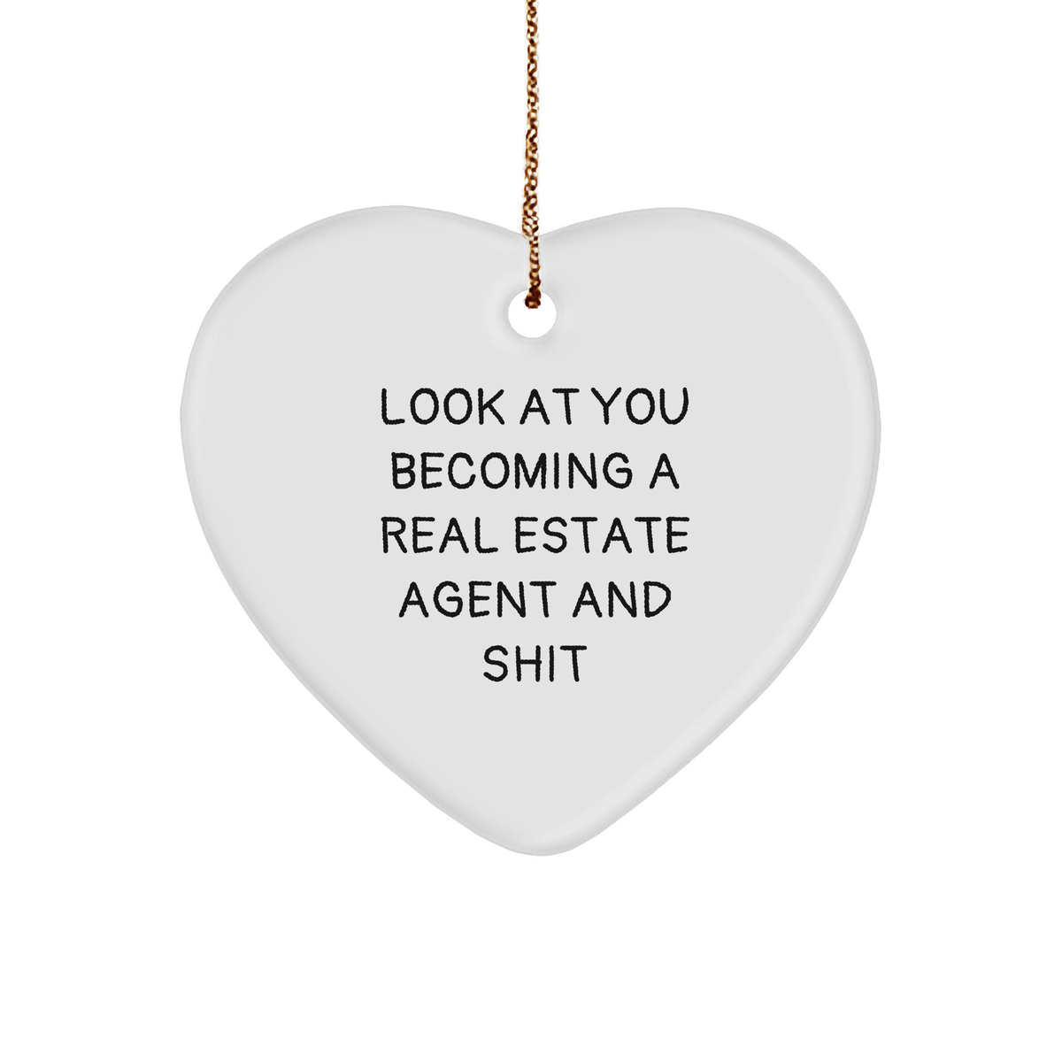 Funny Real Estate Agent Gifts, Heart Ornament, 'Look At You Becoming A Real Estate Agent And Shit' Quote, Gifts from Friends to Real Estate Agent, Unique Christmas Unique Gifts - Image 1