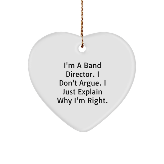Funny Band Director Christmas Unique Gifts from Friends, Unique Heart Ornament for Band Director, I'm A Band Director. I Don't Argue. I Just Explain Why I'm Right. Gifts for Band Director - Image 1