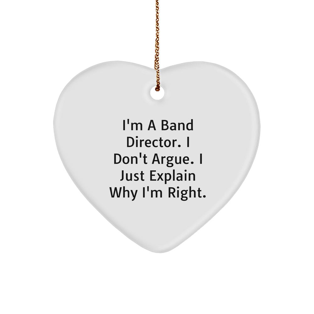 Funny Band Director Christmas Unique Gifts from Friends, Unique Heart Ornament for Band Director, I'm A Band Director. I Don't Argue. I Just Explain Why I'm Right. Gifts for Band Director - Image 1