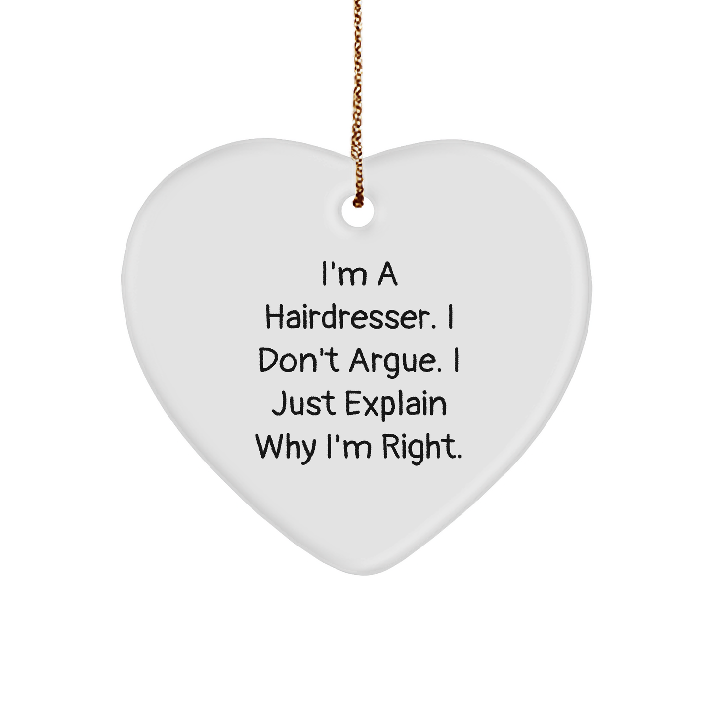 Funny Hairdresser Gifts from Friends, Family, or Coworkers - Heart Ornament for Hairdresser, 'I'm A Hairdresser. I Don't Argue. I Just Explain Why I'm Right.' - Christmas Unique Gifts - Image 1