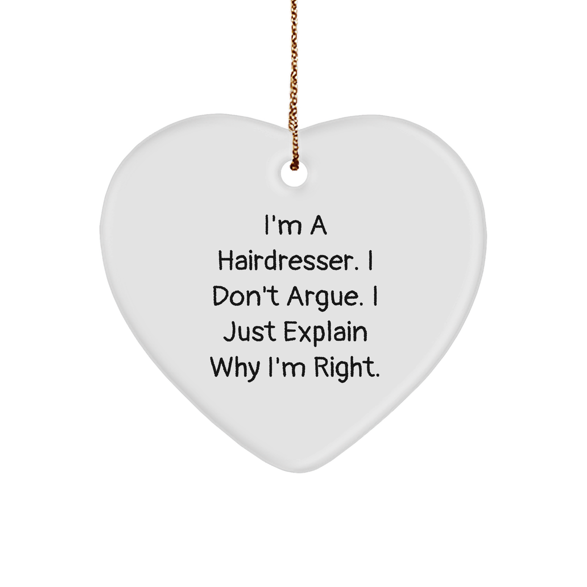 Funny Hairdresser Gifts from Friends, Family, or Coworkers - Heart Ornament for Hairdresser, 'I'm A Hairdresser. I Don't Argue. I Just Explain Why I'm Right.' - Christmas Unique Gifts - Image 1