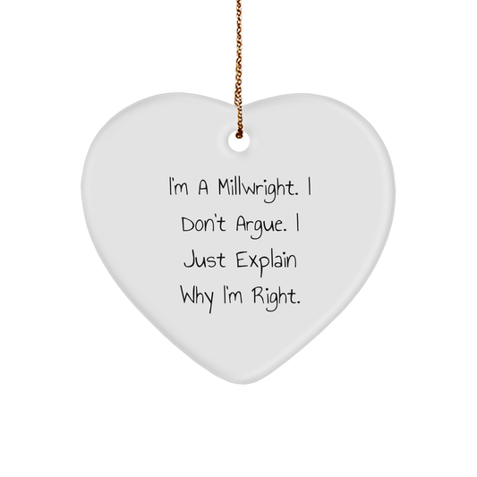 Funny Millwright Gifts from Friends for Millwrights - Christmas Unique Heart Ornament with Quote 'I'm A Millwright. I Don't Argue. I Just Explain Why I'm Right.' - Image 1