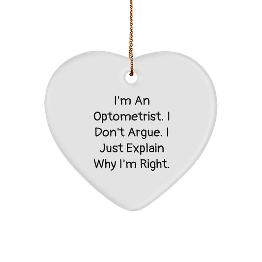 Funny Optometrist Gifts - I'm An Optometrist. I Don't Argue. I Just Explain Why I'm Right. Heart Ornament, Christmas Unique Gifts from Friends to Optometrist - Image 1