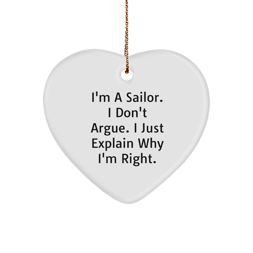 Funny Sailor Gifts for Men - I'm A Sailor. I Don't Argue. I Just Explain Why I'm Right. Heart Ornament, Sailors, Christmas Unique Gifts from Friends - Image 1