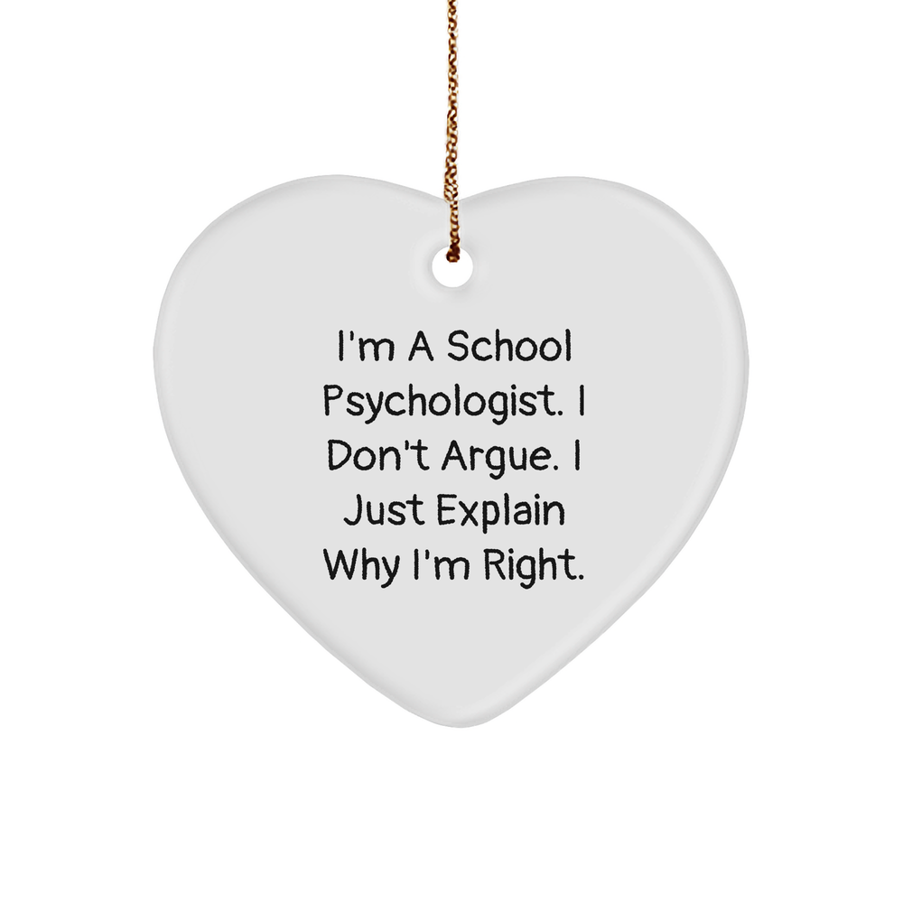 School Psychologist Humor Gifts from Family, Friends, or Coworkers - 'I'm A School Psychologist. I Don't Argue. I Just Explain Why I'm Right.' Heart Ornament for Christmas Unique Gifts - Image 1