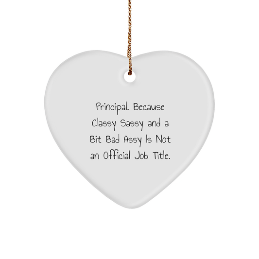 Funny Principal Gifts, Heart Ornament, 'Principal. Because Classy Sassy And A Bit Fearlessy Is Not An Official Job Title.' for Christmas - Image 1