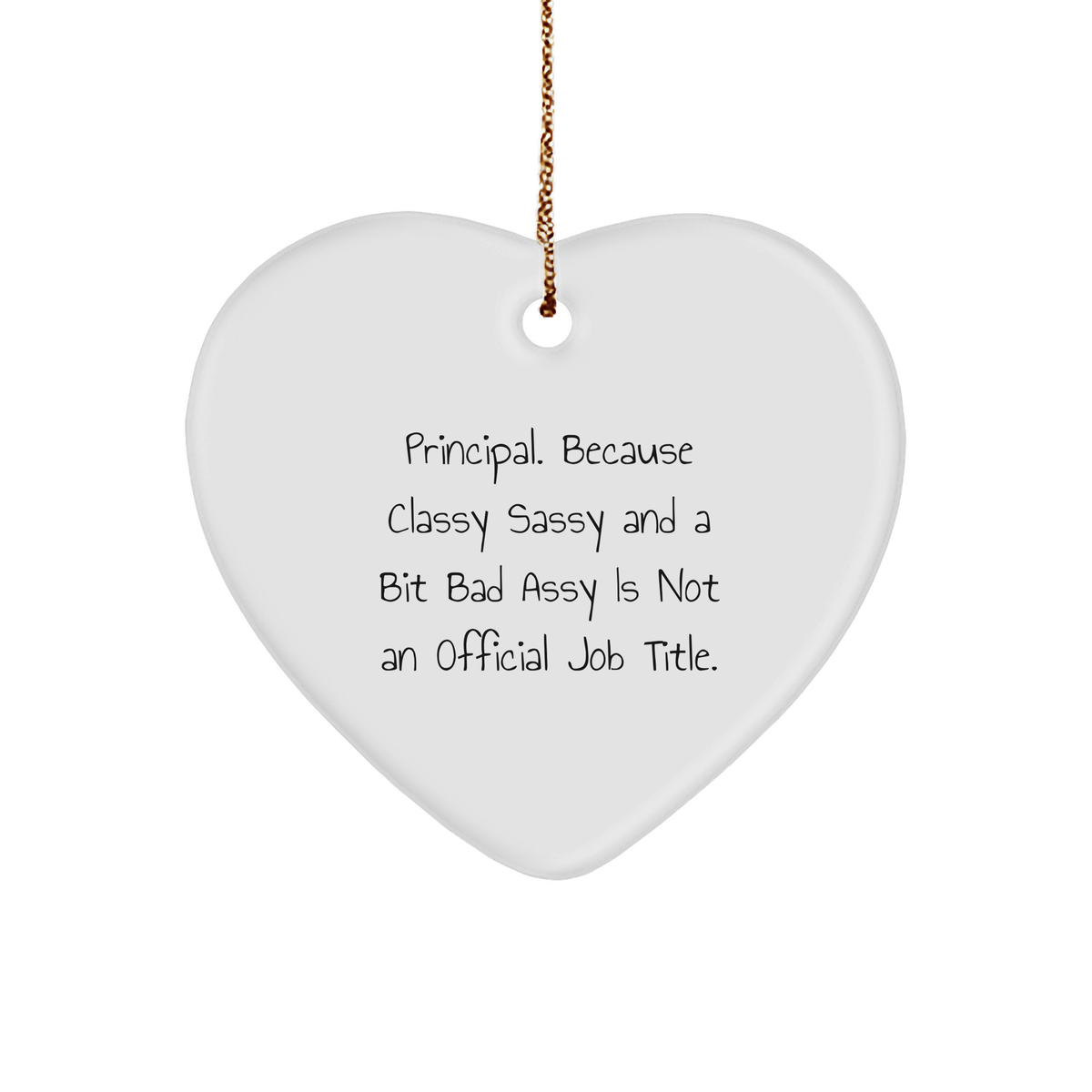 Funny Principal Gifts, Heart Ornament, 'Principal. Because Classy Sassy And A Bit Fearlessy Is Not An Official Job Title.' for Christmas - Image 1