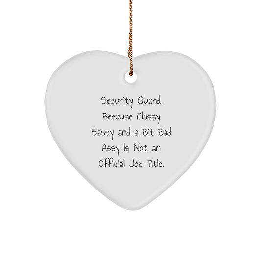 Funny Security Guard Gifts, Heart Ornament for Men, 'Security Guard. Because Classy Sassy And A Bit Fearlessy Is Not An Official Job Title.,' Christmas Unique Gift from Friends to Security Guard - Image 1