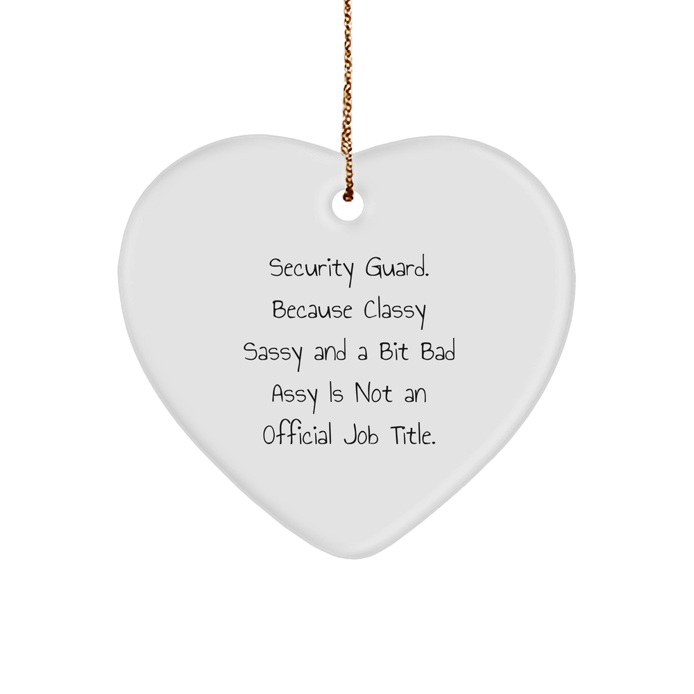 Funny Security Guard Gifts, Heart Ornament for Men, 'Security Guard. Because Classy Sassy And A Bit Fearlessy Is Not An Official Job Title.,' Christmas Unique Gift from Friends to Security Guard - Image 1