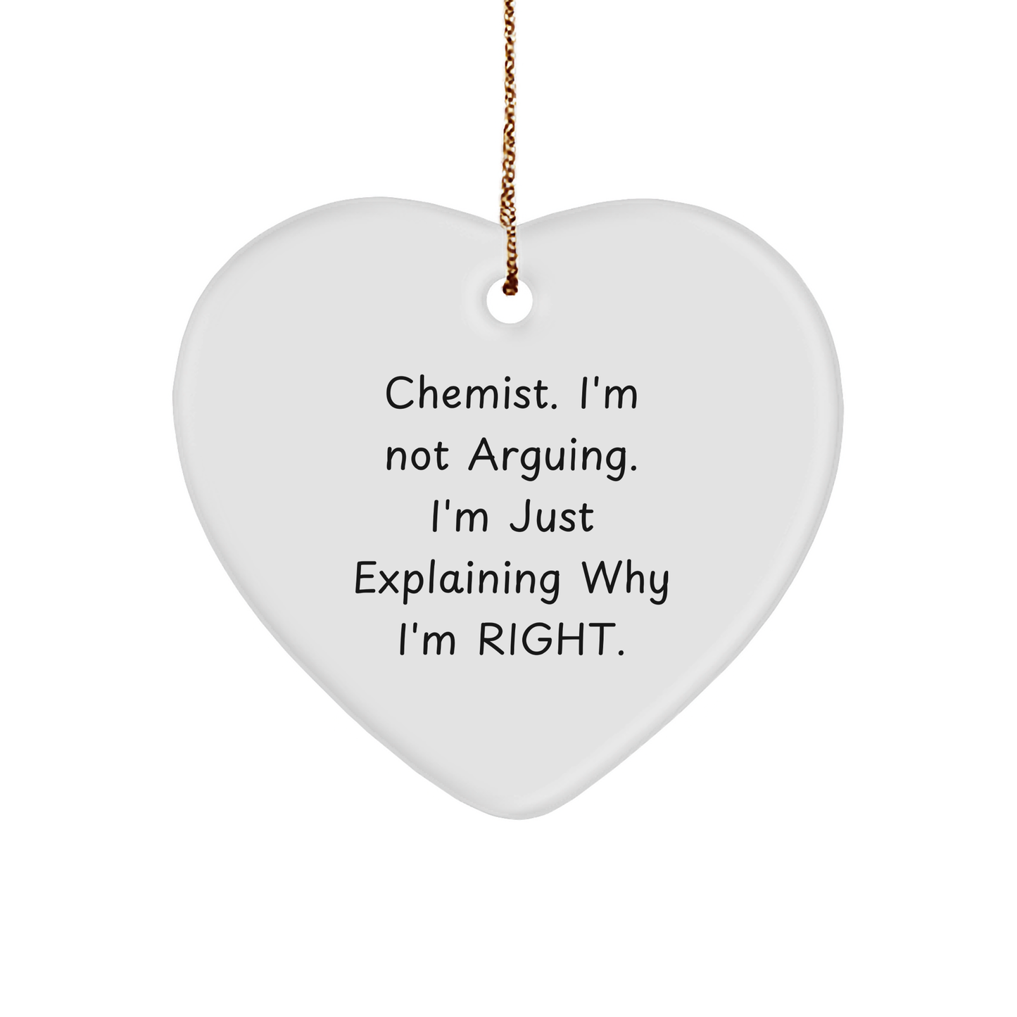 Chemist Gifts from Friends - Funny Heart Ornament, 'I'm Not Arguing, I'm Just Explaining Why I'm Right', White, Heart Shaped, Christmas Memorable Present for Chemist - Image 1