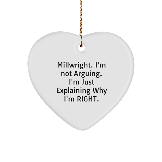 Funny Millwright Gifts from Friends for Millwright - Heart Ornament, 'I'm Not Arguing. I'm Just Explaining Why I'm Right.' for Christmas - Image 1