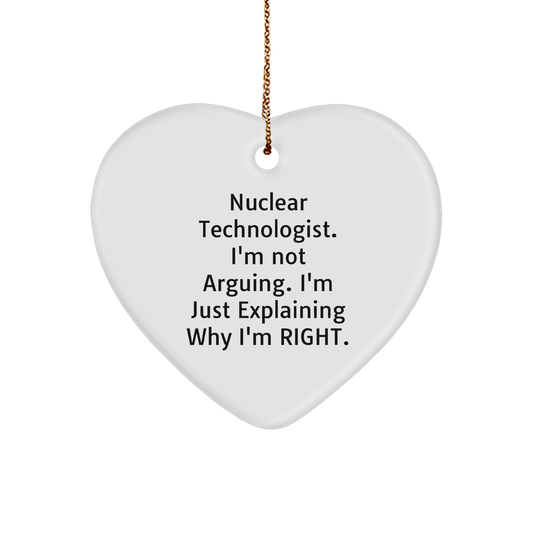 Nuclear Technologist Gifts, Funny Heart Ornament, I'm Not Arguing. I'm Just Explaining Why I'm Right., Christmas Memorable Presents for Men, Friends, Coworkers, Family - Image 1