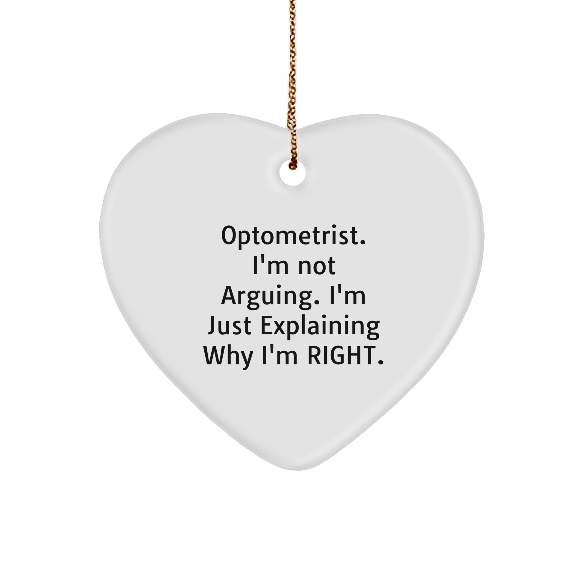Funny Optometrist Gifts from Friends - 'I'm Not Arguing' Heart Ornament for Christmas - Image 1
