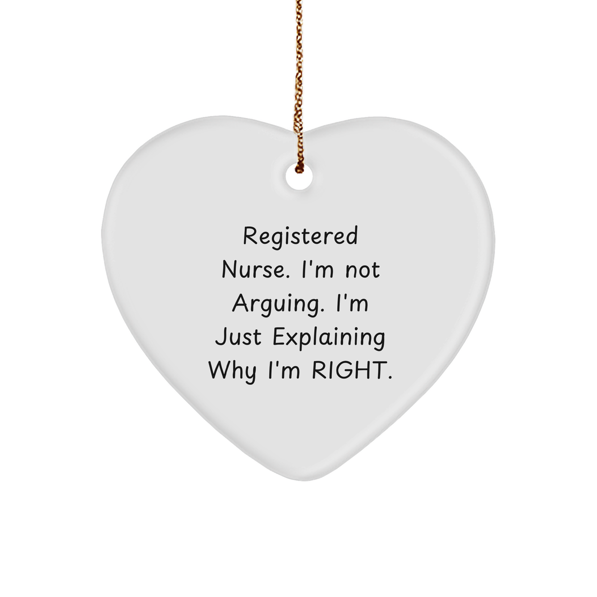 Registered Nurse Gifts from Friends and Family - Funny Heart Ornament for Christmas, 'I'm Not Arguing. I'm Just Explaining Why I'm Right.' - Image 1