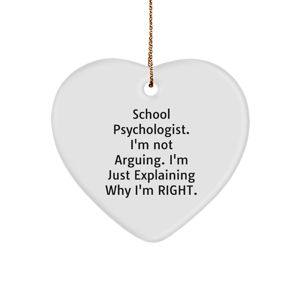 Funny School Psychologist Gifts from Friends - Heart Ornament with Inspirational Quote, 'I'm Not Arguing. I'm Just Explaining Why I'm Right.' for Christmas - Image 1